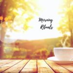 Morning rituals for a perfect start to your day