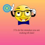 3 To do list mistakes you are making till date!
