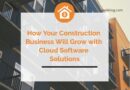 How Your Construction Business Will Grow with Cloud Software Solutions