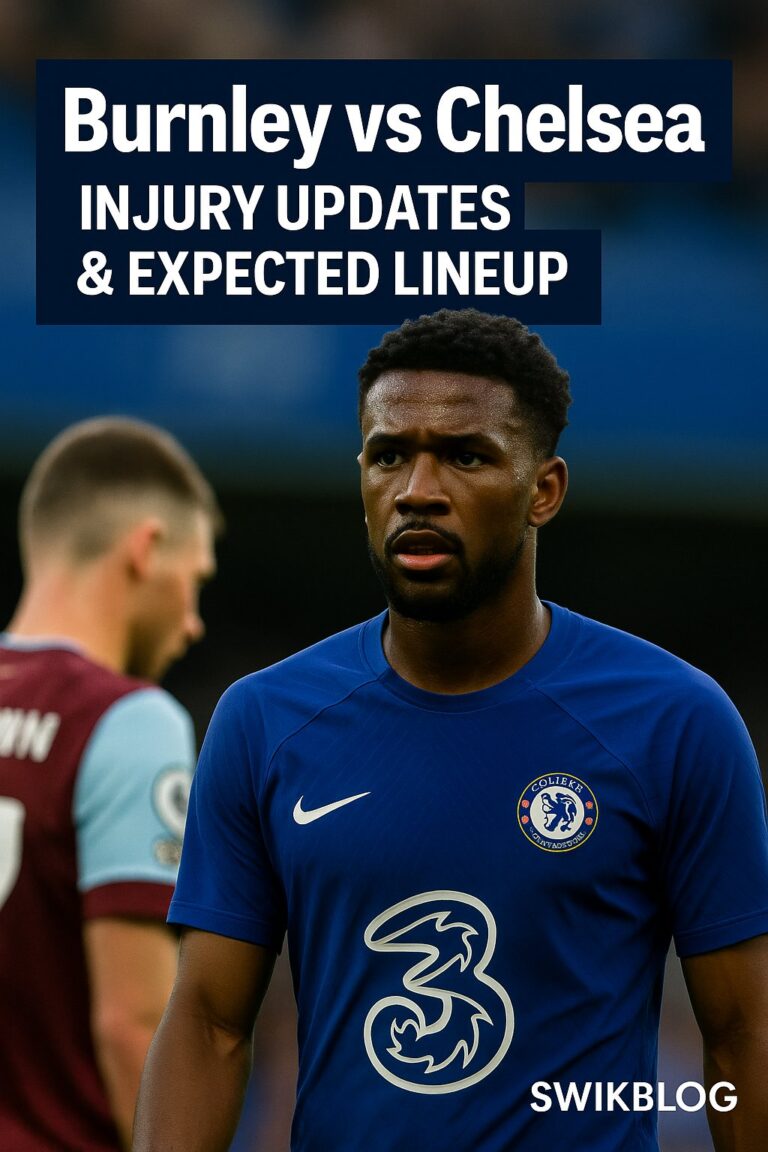 Burnley vs Chelsea: Injury Updates & Expected Lineup for Today’s Premier League Clash