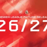 Arsenal Premier League Fixtures 2026/27: Full List as Champions Start at Emirates